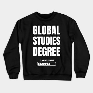 Global Studies Degree Loading Funny Student Graduation Crewneck Sweatshirt